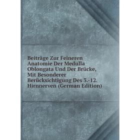 Книга Beiträge Zur Feineren Anatomie Der Medulla Oblongata Und Der Brücke, Mit Besonderer Berücksichtigung Des 3.-12. Hirnnerven (German Edition)
Книга Beiträge Zur Feineren Anatomie Der Medulla Oblongata Und Der Brücke, Mit Besonderer Berücksichtigung Des 3.-12. Hirnnerven (German Edition)