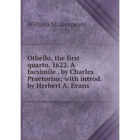 Книга Othello, the first quarto, 1622 A facsimile by Charles Praetorius; with introd by Herbert A Evans
Книга Othello, the first quarto, 1622 A facsimile by Charles Praetorius; with introd by Herbert A Evans