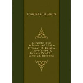Книга Retractatio in the Ambrosian and Palatine Recensions of Plautus: A Study of the Persa, Poenulus, Pseudolus, Stichus and Trinummus
Книга Retractatio in the Ambrosian and Palatine Recensions of Plautus: A Study of the Persa, Poenulus, Pseudolus, Stichus and Trinummus