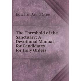 Книга The Threshold of the Sanctuary: A Devotional Manual for Candidates for Holy Orders
Книга The Threshold of the Sanctuary: A Devotional Manual for Candidates for Holy Orders