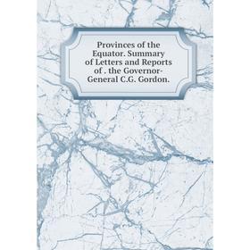 Книга Provinces of the Equator. Summary of Letters and Reports of. the Governor-General C.G. Gordon.
Книга Provinces of the Equator. Summary of Letters and Reports of. the Governor-General C.G. Gordon.
