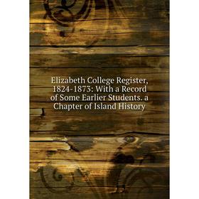 Книга Elizabeth College Register, 1824-1873: With a Record of Some Earlier Students. a Chapter of Island History
Книга Elizabeth College Register, 1824-1873: With a Record of Some Earlier Students. a Chapter of Island History