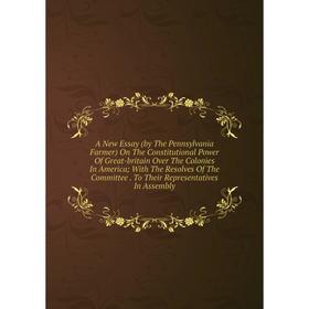 Книга A New Essay (by The Pennsylvania Farmer) On The Constitutional Power Of Great-britain Over The Colonies In America; With The Resolves Of The Com
Книга A New Essay (by The Pennsylvania Farmer) On The Constitutional Power Of Great-britain Over The Colonies In America; With The Resolves Of The Com