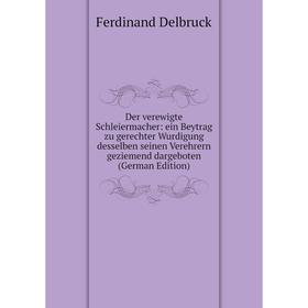 Книга Der verewigte Schleiermacher: ein Beytrag zu gerechter Wurdigung desselben seinen Verehrern geziemend dargeboten (German Edition)
Книга Der verewigte Schleiermacher: ein Beytrag zu gerechter Wurdigung desselben seinen Verehrern geziemend dargeboten (German Edition)