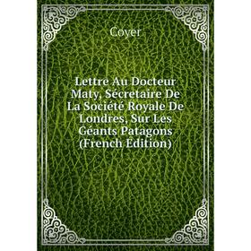 Книга Lettre Au Docteur Maty, Sécretaire De La Société Royale De Londres, Sur Les Géants Patagons
Книга Lettre Au Docteur Maty, Sécretaire De La Société Royale De Londres, Sur Les Géants Patagons