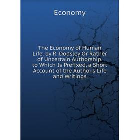 Книга The Economy of Human Life. by R. Dodsley Or Rather of Uncertain Authorship. to Which Is Prefixed, a Short Account of the Author's Life and Writi
Книга The Economy of Human Life. by R. Dodsley Or Rather of Uncertain Authorship. to Which Is Prefixed, a Short Account of the Author's Life and Writi