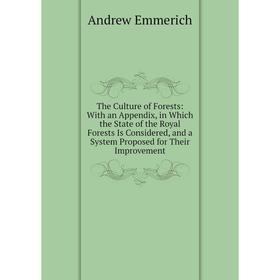 Книга The Culture of Forests: With an Appendix, in Which the State of the Royal Forests Is Considered, and a System Proposed for Their Improvement
Книга The Culture of Forests: With an Appendix, in Which the State of the Royal Forests Is Considered, and a System Proposed for Their Improvement