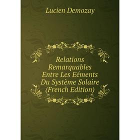 Книга Relations Remarquables Entre Les Eéments Du Système Solaire (French Edition)
Книга Relations Remarquables Entre Les Eéments Du Système Solaire (French Edition)