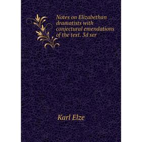 Книга Notes on Elizabethan dramatists with conjectural emendations of the text 3d ser
Книга Notes on Elizabethan dramatists with conjectural emendations of the text 3d ser