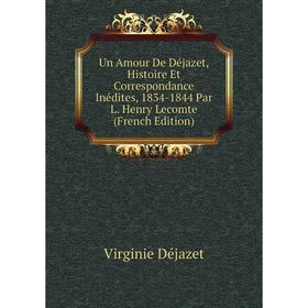 Книга Un Amour De Déjazet, Histoire Et Correspondance Inédites, 1834-1844 Par L. Henry Lecomte (French Edition)
Книга Un Amour De Déjazet, Histoire Et Correspondance Inédites, 1834-1844 Par L. Henry Lecomte (French Edition)