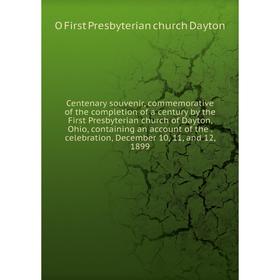 Книга Centenary souvenir, commemorative of the completion of a century by the First Presbyterian church of Dayton, Ohio, containing an account of the
Книга Centenary souvenir, commemorative of the completion of a century by the First Presbyterian church of Dayton, Ohio, containing an account of the
