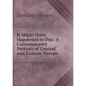Книга It Might Have Happened to You: A Contemporary Portrait of Central and Eastern Europe
Книга It Might Have Happened to You: A Contemporary Portrait of Central and Eastern Europe