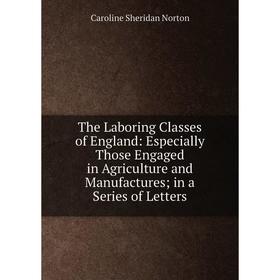 Книга The Laboring Classes of England: Especially Those Engaged in Agriculture and Manufactures; in a Series of Letters
Книга The Laboring Classes of England: Especially Those Engaged in Agriculture and Manufactures; in a Series of Letters