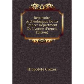 Книга Répertoire Archéologique De La France: Départment De L'yonne (French Edition)
Книга Répertoire Archéologique De La France: Départment De L'yonne (French Edition)
