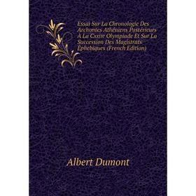 Книга Essai Sur La Chronologie Des Archontes Athéniens Postérieurs À La Cxxiie Olympiade Et Sur La Succession Des Magistrats Éphebiques (French Editio
Книга Essai Sur La Chronologie Des Archontes Athéniens Postérieurs À La Cxxiie Olympiade Et Sur La Succession Des Magistrats Éphebiques (French Editio