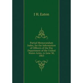 Книга Partial Memorandum Index, for the Information of Officers of the Pay Department of the United States Army, to June 30, 1863
Книга Partial Memorandum Index, for the Information of Officers of the Pay Department of the United States Army, to June 30, 1863