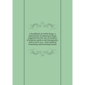 Книга A handbook of useful drugs: a selected list of important drugs suggested for the use of teachers of materia medica and therapeutics and to serve
Книга A handbook of useful drugs: a selected list of important drugs suggested for the use of teachers of materia medica and therapeutics and to serve