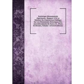 Книга Statistique Monumentale (Specimen).: Rapport À M. Le Ministre De L'Instruction Publique Sur Les Monuments Historiques Des Arrondissements De Nan
Книга Statistique Monumentale (Specimen).: Rapport À M. Le Ministre De L'Instruction Publique Sur Les Monuments Historiques Des Arrondissements De Nan