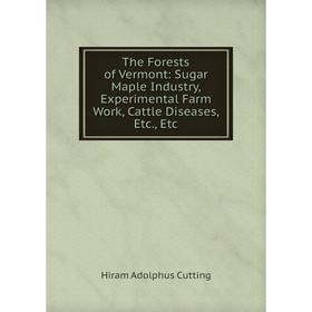 Книга The Forests of Vermont: Sugar Maple Industry, Experimental Farm Work, Cattle Diseases, Etc., Etc
Книга The Forests of Vermont: Sugar Maple Industry, Experimental Farm Work, Cattle Diseases, Etc., Etc