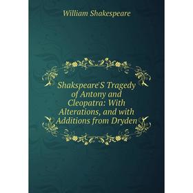Книга Shakspeare'S Tragedy of Antony and Cleopatra: With Alterations, and with Additions from Dryden
Книга Shakspeare'S Tragedy of Antony and Cleopatra: With Alterations, and with Additions from Dryden