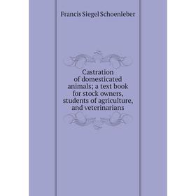 Книга Castration of domesticated animals; a text book for stock owners, students of agriculture, and veterinarians
Книга Castration of domesticated animals; a text book for stock owners, students of agriculture, and veterinarians