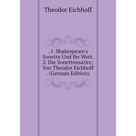 Книга . 1. Shakespeare's Sonette Und Ihr Wert. 2. Die Sonettensatire; Von Theodor Eichhoff. (German Edition)
Книга . 1. Shakespeare's Sonette Und Ihr Wert. 2. Die Sonettensatire; Von Theodor Eichhoff. (German Edition)