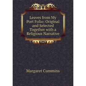 Книга Leaves from My Port Folio: Original and Selected Together with a Religious Narrative
Книга Leaves from My Port Folio: Original and Selected Together with a Religious Narrative
