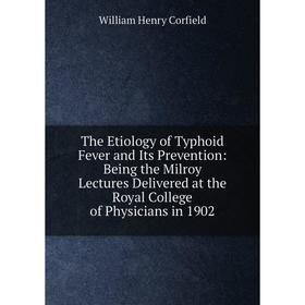 Книга The Etiology of Typhoid Fever and Its Prevention: Being the Milroy Lectures Delivered at the Royal College of Physicians in 1902
Книга The Etiology of Typhoid Fever and Its Prevention: Being the Milroy Lectures Delivered at the Royal College of Physicians in 1902