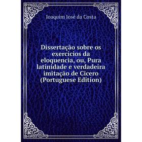 Книга Dissertação sobre os exercicios da eloquencia, ou, Pura latinidade e verdadeira imitação de Cicero (Portuguese Edition)
Книга Dissertação sobre os exercicios da eloquencia, ou, Pura latinidade e verdadeira imitação de Cicero (Portuguese Edition)