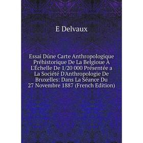 Книга Essai Dúne Carte Anthropologique Préhistorique De La Belgioue À L'Échelle De 1/20 000 Présentée a La Société D'Anthropologie De Bruxelles
Книга Essai Dúne Carte Anthropologique Préhistorique De La Belgioue À L'Échelle De 1/20 000 Présentée a La Société D'Anthropologie De Bruxelles