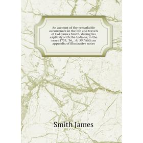Книга An account of the remarkable occurrences in the life and travels of Col. James Smith, during his captivity with the Indians, in the years 1755,
Книга An account of the remarkable occurrences in the life and travels of Col. James Smith, during his captivity with the Indians, in the years 1755,