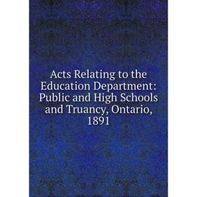 Книга Acts Relating to the Education Department: Public and High Schools and Truancy, Ontario, 1891
Книга Acts Relating to the Education Department: Public and High Schools and Truancy, Ontario, 1891