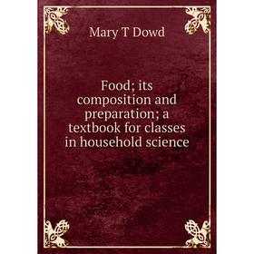 Книга Food; its composition and preparation; a textbook for classes in household science
Книга Food; its composition and preparation; a textbook for classes in household science