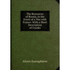Книга The Resources of Russia, in the Event of a War with France: With a Short Description of Cozaks
Книга The Resources of Russia, in the Event of a War with France: With a Short Description of Cozaks