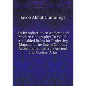 Книга An Introduction to Ancient and Modern Geography: To Which Are Added Rules for Projecting Maps, and the Use of Globes: Accompanied with an Ancien
Книга An Introduction to Ancient and Modern Geography: To Which Are Added Rules for Projecting Maps, and the Use of Globes: Accompanied with an Ancien