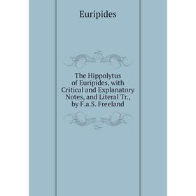 Книга The Hippolytus of Euripides, with Critical and Explanatory Notes, and Literal Tr., by F.a.S. Freeland
Книга The Hippolytus of Euripides, with Critical and Explanatory Notes, and Literal Tr., by F.a.S. Freeland