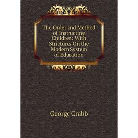 Книга The Order and Method of Instructing Children: With Strictures On the Modern System of Education
Книга The Order and Method of Instructing Children: With Strictures On the Modern System of Education