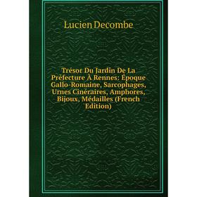 Книга Trésor Du Jardin De La Préfecture À Rennes: Époque Gallo-Romaine, Sarcophages, Urnes Cinéraires, Amphores, Bijoux, Médailles (French Edition)
Книга Trésor Du Jardin De La Préfecture À Rennes: Époque Gallo-Romaine, Sarcophages, Urnes Cinéraires, Amphores, Bijoux, Médailles (French Edition)