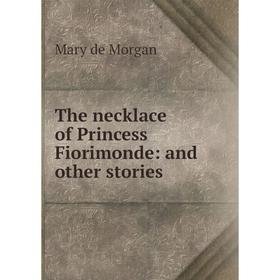 Книга The necklace of Princess Fiorimonde: and other stories
Книга The necklace of Princess Fiorimonde: and other stories