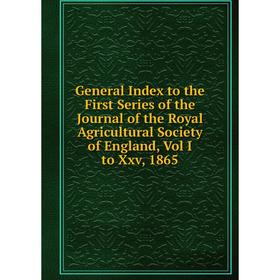 Книга General Index to the First Series of the Journal of the Royal Agricultural Society of England, Vol I to Xxv, 1865
Книга General Index to the First Series of the Journal of the Royal Agricultural Society of England, Vol I to Xxv, 1865