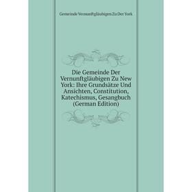 Книга Die Gemeinde Der Vernunftgläubigen Zu New York: Ihre Grundsätze Und Ansichten, Constitution, Katechismus, Gesangbuch (German Edition)
Книга Die Gemeinde Der Vernunftgläubigen Zu New York: Ihre Grundsätze Und Ansichten, Constitution, Katechismus, Gesangbuch (German Edition)
