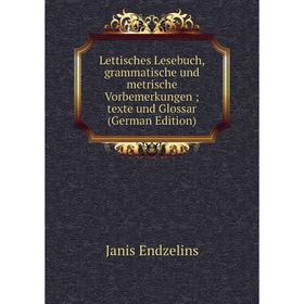 Книга Lettisches Lesebuch, grammatische und metrische Vorbemerkungen; texte und Glossar
Книга Lettisches Lesebuch, grammatische und metrische Vorbemerkungen; texte und Glossar