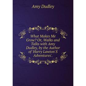 Книга What Makes Me Grow Or, Walks and Talks with Amy Dudley, by the Author of 'Harry Lawton'S Adventures'.
Книга What Makes Me Grow Or, Walks and Talks with Amy Dudley, by the Author of 'Harry Lawton'S Adventures'.