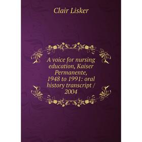 Книга A voice for nursing education, Kaiser Permanente, 1948 to 1991: oral history transcript/ 2004
Книга A voice for nursing education, Kaiser Permanente, 1948 to 1991: oral history transcript/ 2004