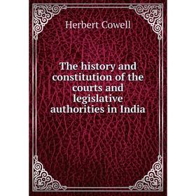 Книга The history and constitution of the courts and legislative authorities in India
Книга The history and constitution of the courts and legislative authorities in India