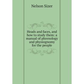 Книга Heads and faces, and how to study them: a manual of phrenology and physiognomy for the people
Книга Heads and faces, and how to study them: a manual of phrenology and physiognomy for the people