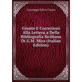 Книга Giunte E Correzioni Alla Lettera a Della Bibliografia Siciliana Di G.M. Mira (Italian Edition)
Книга Giunte E Correzioni Alla Lettera a Della Bibliografia Siciliana Di G.M. Mira (Italian Edition)
