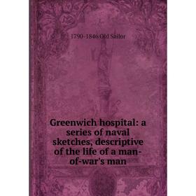 Книга Greenwich hospital: a series of naval sketches, descriptive of the life of a man-of-war's man
Книга Greenwich hospital: a series of naval sketches, descriptive of the life of a man-of-war's man