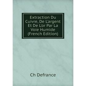 Книга Extraction Du Cuivre, De L'argent Et De L'or Par La Voie Humide (French Edition)
Книга Extraction Du Cuivre, De L'argent Et De L'or Par La Voie Humide (French Edition)