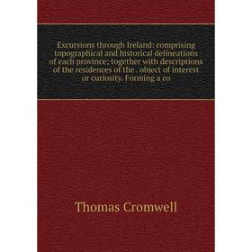 Книга Excursions through Ireland: comprising topographical and historical delineations of each province; together with descriptions of the residences
Книга Excursions through Ireland: comprising topographical and historical delineations of each province; together with descriptions of the residences